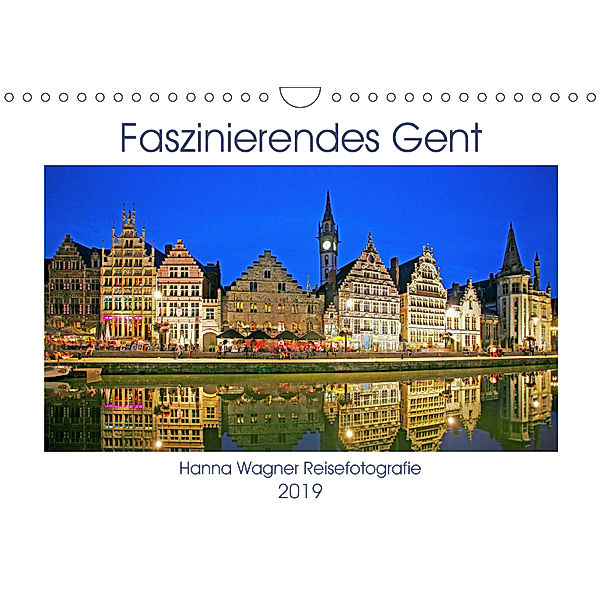 Faszinierendes Gent (Wandkalender 2019 DIN A4 quer), Hanna Wagner