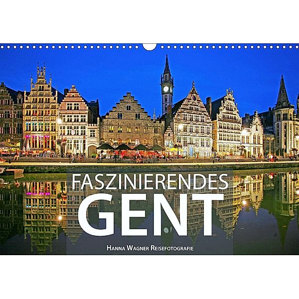Faszinierendes Gent (Wandkalender 2021 DIN A3 quer), Hanna Wagner