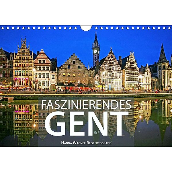 Faszinierendes Gent (Wandkalender 2021 DIN A4 quer), Hanna Wagner