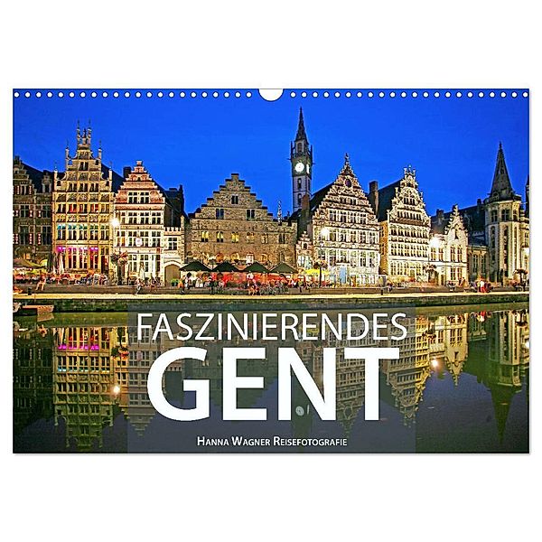 Faszinierendes Gent (Wandkalender 2024 DIN A3 quer), CALVENDO Monatskalender, Hanna Wagner