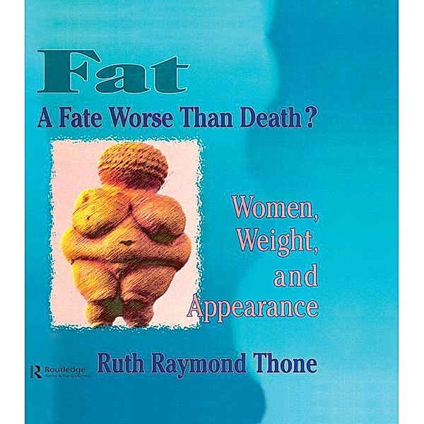 Fat - A Fate Worse Than Death?, Ellen Cole, Esther D Rothblum, Ruth R Thone
