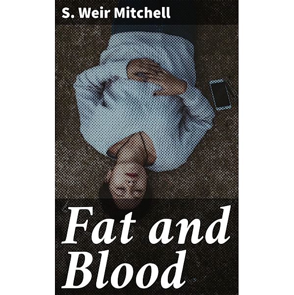 Fat and Blood, S. Weir Mitchell