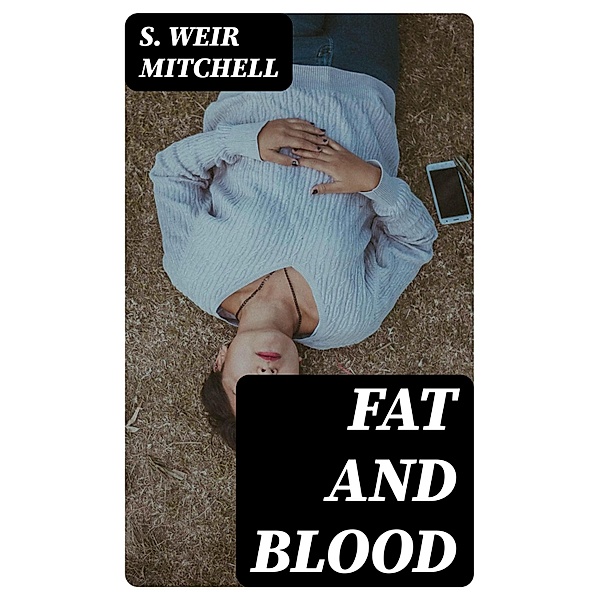 Fat and Blood, S. Weir Mitchell