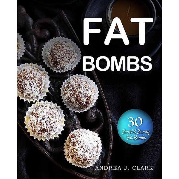 Fat Bombs, Andrea J. Clark