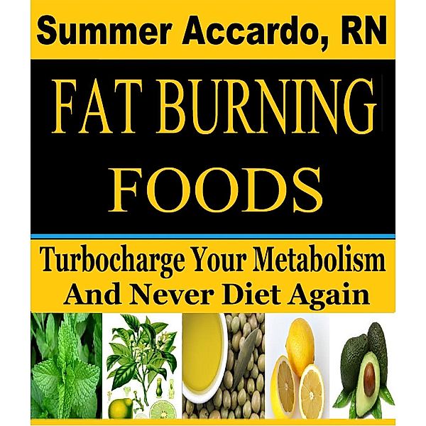 Fat Burning Foods, RN, Summer Accardo