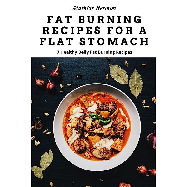 Fat Burning Recipes for a Flat Stomach, Mathias Hermon