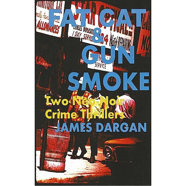 Fat Cat & Gun Smoke: Two Neo-Noir Crime Thrillers (A Neo-Noir Crime Thriller), James Dargan