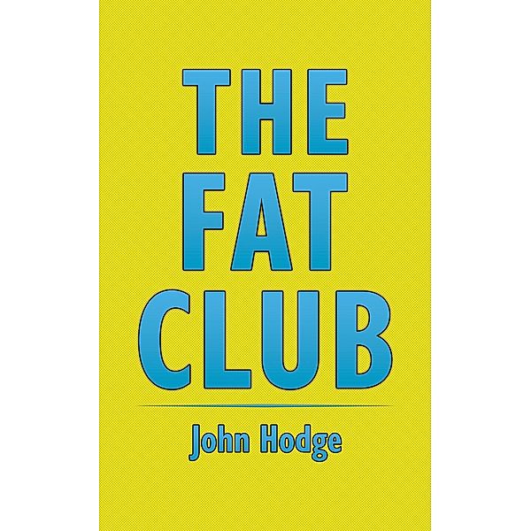 Fat Club / Austin Macauley Publishers Ltd, John Hodge