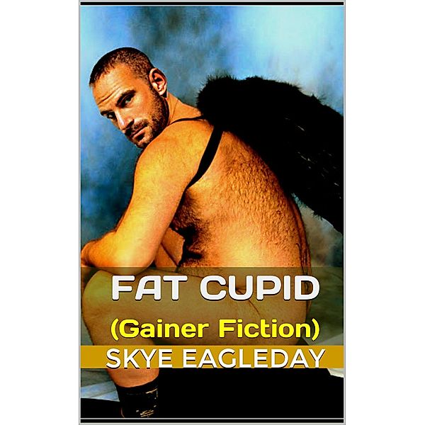 Fat Cupid Gainer Fiction, Skye Eagleday
