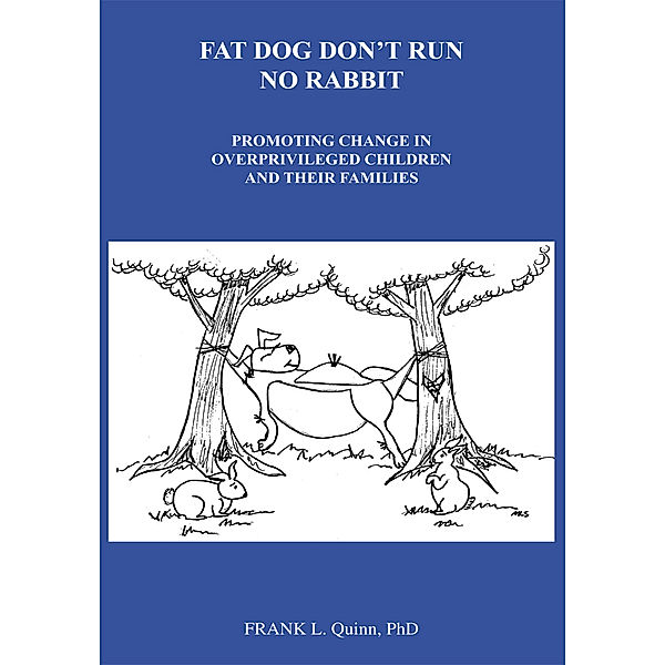 Fat Dog Don't Run No Rabbit, Frank L. Quinn