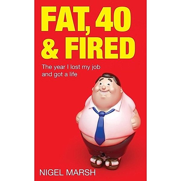 Fat, Forty And Fired, Nigel Marsh