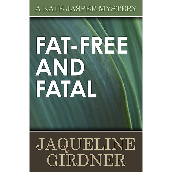 Fat-Free and Fatal / The Kate Jasper Mysteries, JAQUELINE GIRDNER