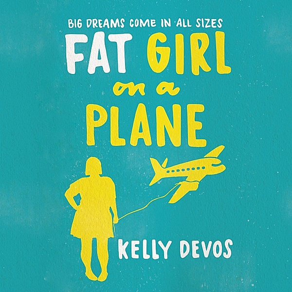 Fat Girl on a Plane (Unabridged), Kelly Devos