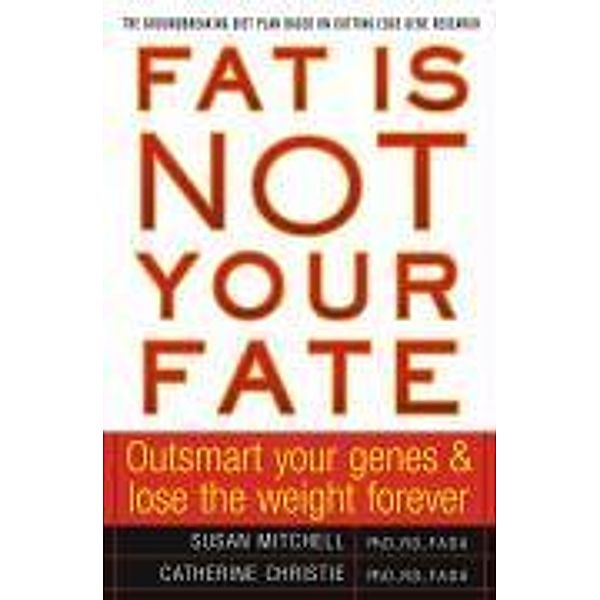 Fat Is Not Your Fate, Susan Mitchell, Catherine Christie
