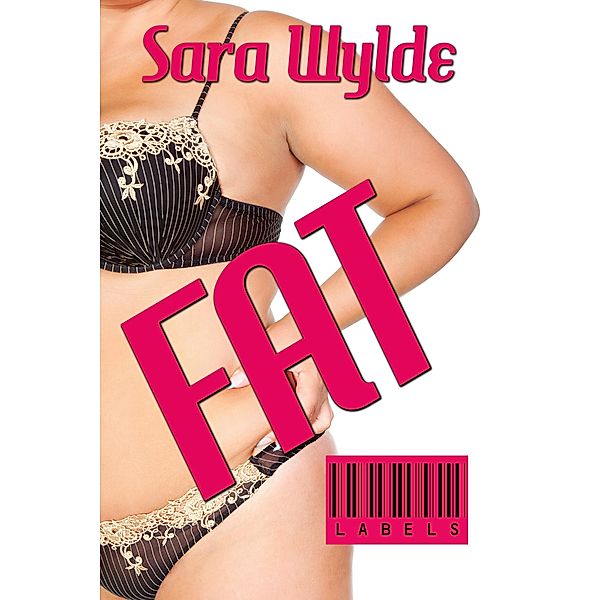 Fat (Labels, #1) / Labels, Sara Wylde