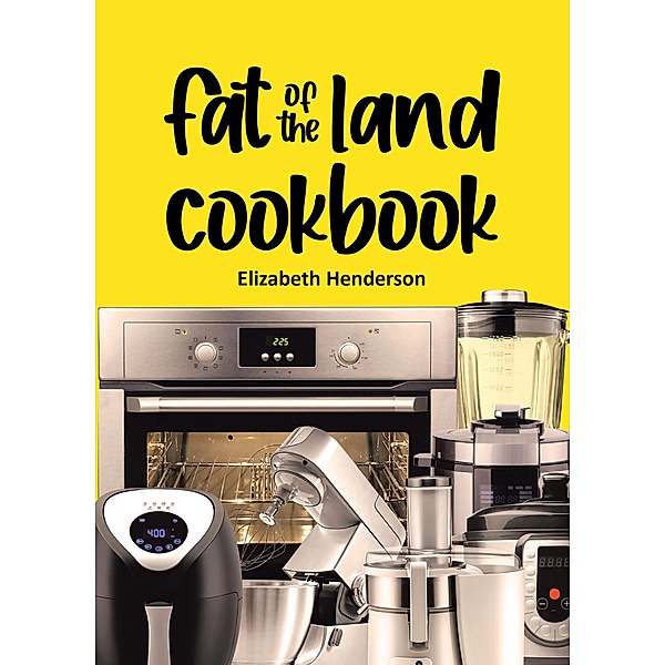 Fat of the Land Cookbook, Elizabeth Henderson