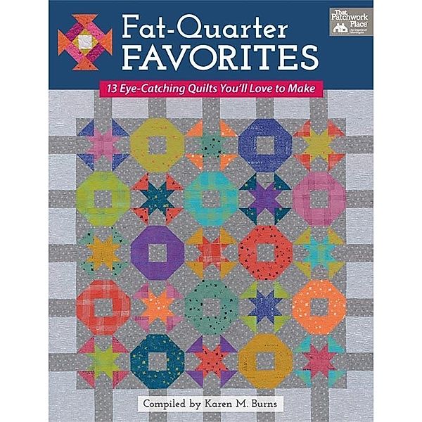 Fat-Quarter Favorites / That Patchwork Place, Karen M. Burns