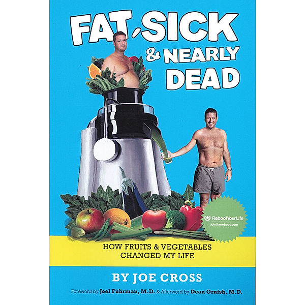 Fat, Sick & Nearly Dead: How Fruits & Vegetables Changed My Life, Joe Cross