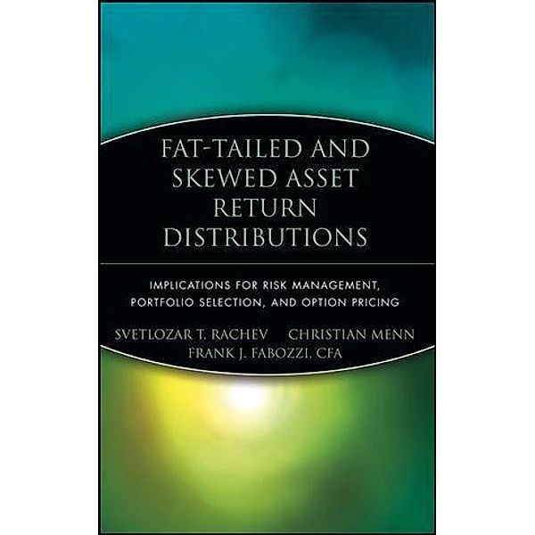 Fat-Tailed and Skewed Asset Return Distributions / Frank J. Fabozzi Series, Svetlozar T. Rachev, Christian Menn, Frank J. Fabozzi