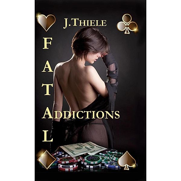 Fatal Addictions (Chronicles of Dt. Mike Burrows, #1) / Chronicles of Dt. Mike Burrows, J. Thiele