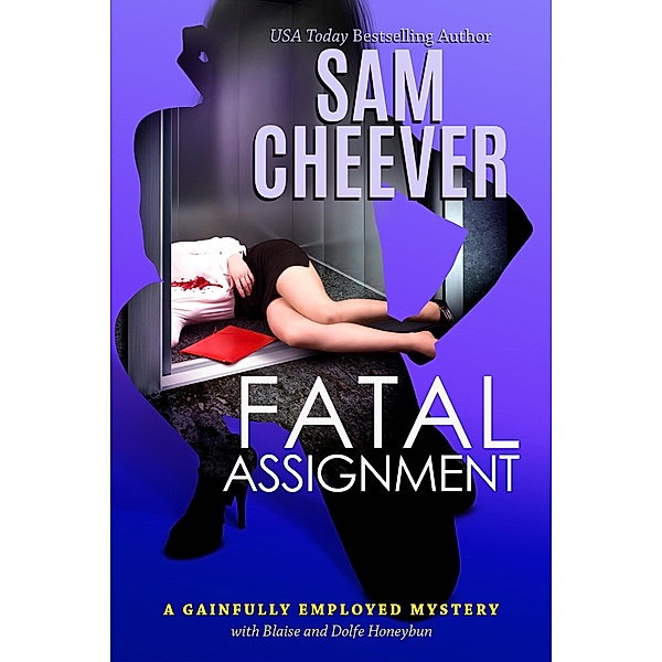 Fatal Assignment (GAINFULLY EMPLOYED MYSTERY, #3) / GAINFULLY EMPLOYED MYSTERY, Sam Cheever