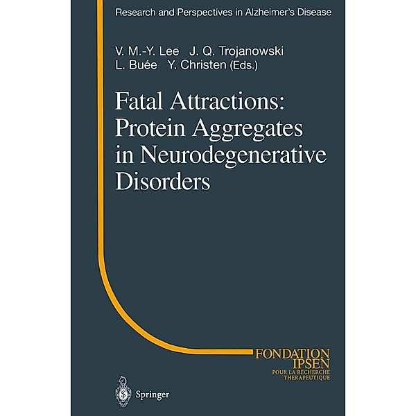 Fatal Attractions: Protein Aggregates in Neurodegenerative Disorders / Research and Perspectives in Alzheimer's Disease