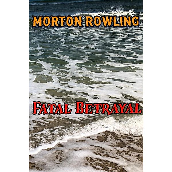 Fatal Betrayal (3, #3) / 3, Morton Rowling