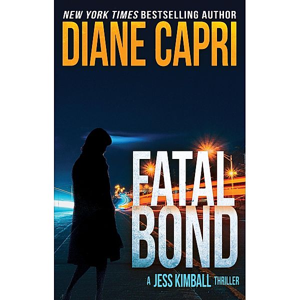 Fatal Bond: A Jess Kimball Thriller (The Jess Kimball Thrillers Series, #6) / The Jess Kimball Thrillers Series, Diane Capri