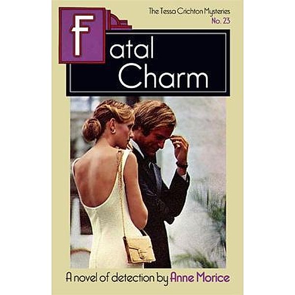 Fatal Charm / The Tessa Crichton Mysteries Bd.23, Anne Morice