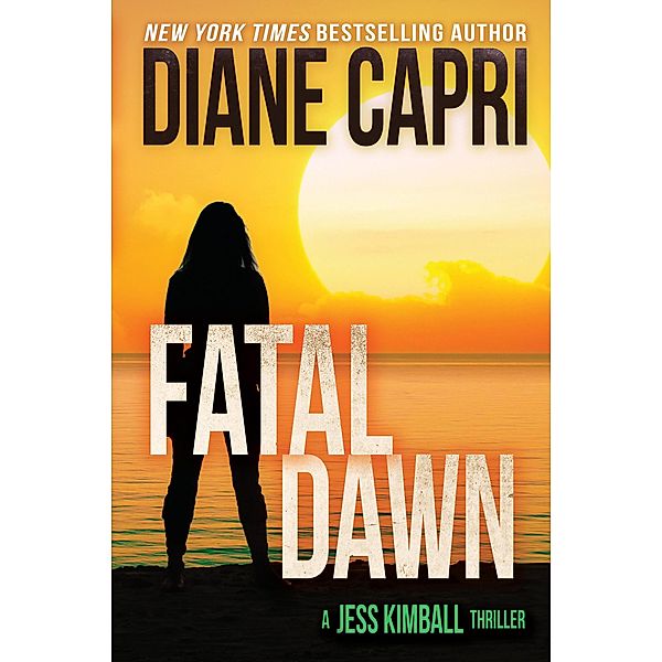 Fatal Dawn: A Jess Kimball Thriller (The Jess Kimball Thrillers Series, #10) / The Jess Kimball Thrillers Series, Diane Capri