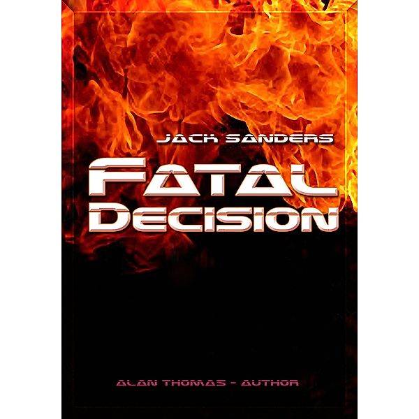 Fatal Decision (Jack Sanders, #1) / Jack Sanders, Alan Thomas