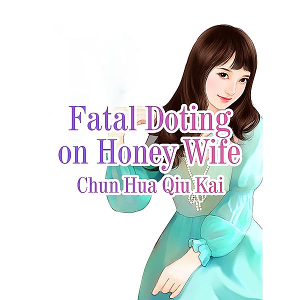 Fatal Doting on Honey Wife, Chun Huaqiukai