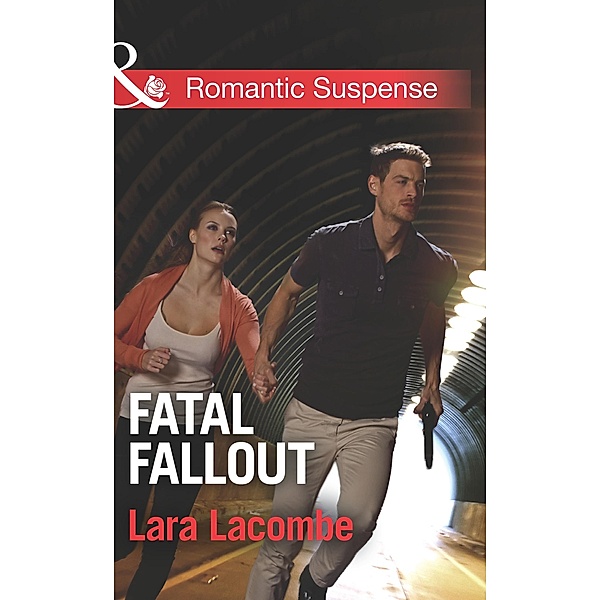 Fatal Fallout (Mills & Boon Romantic Suspense), Lara Lacombe