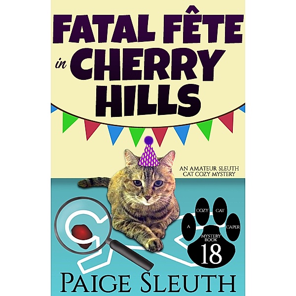 Fatal Fête in Cherry Hills: An Amateur Sleuth Cat Cozy Mystery (Cozy Cat Caper Mystery, #18) / Cozy Cat Caper Mystery, Paige Sleuth