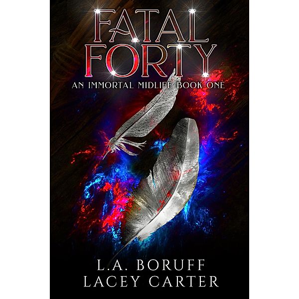 Fatal Forty (An Unseen Midlife, #1) / An Unseen Midlife, L. A. Boruff, Lacey Carter