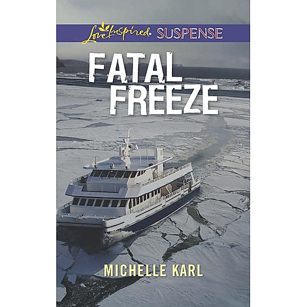 Fatal Freeze (Mills & Boon Love Inspired Suspense), Michelle Karl