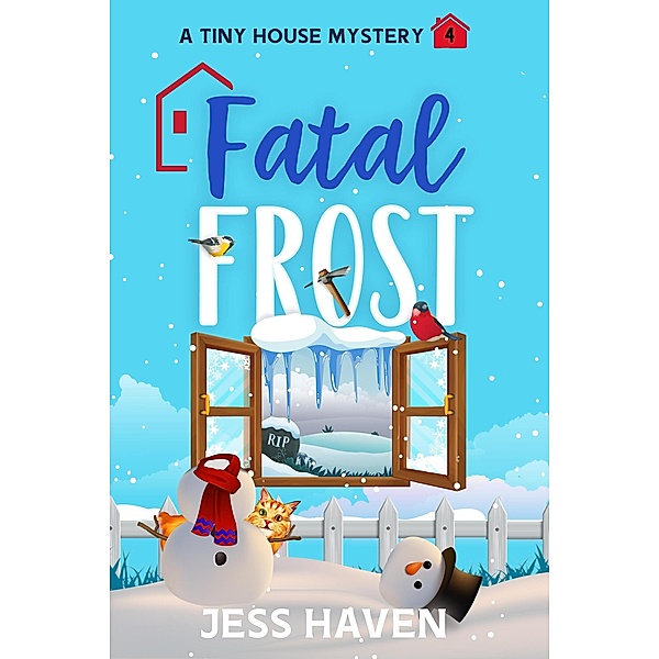 Fatal Frost (Tiny House Mysteries, #4) / Tiny House Mysteries, Jess Haven