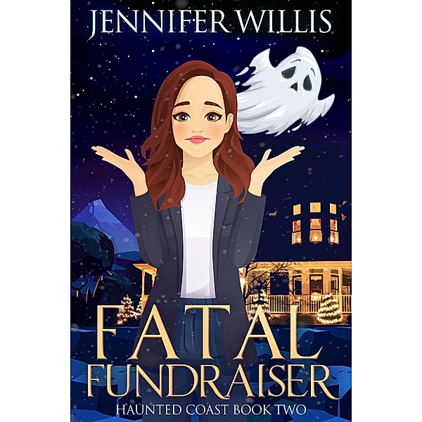 Fatal Fundraiser (Haunted Coast, #2) / Haunted Coast, Jennifer Willis
