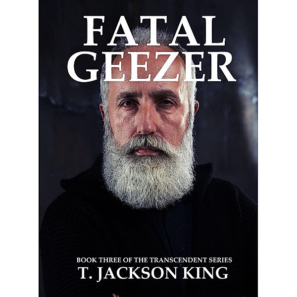 Fatal Geezer (Transcendent, #3) / Transcendent, T. Jackson King