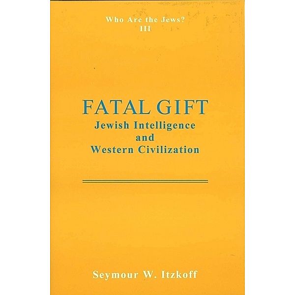 Fatal Gift: Jewish Intelligence and Western Civilisation, Seymour W. Itzkoff