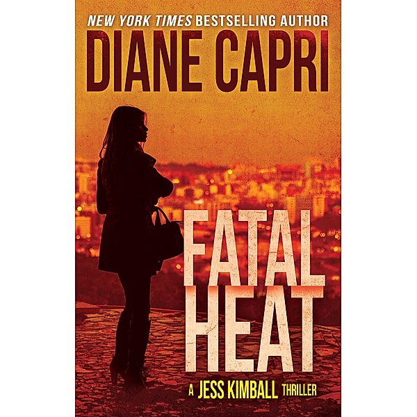 Fatal Heat: A Jess Kimball Thriller (The Jess Kimball Thrillers Series, #10) / The Jess Kimball Thrillers Series, Diane Capri