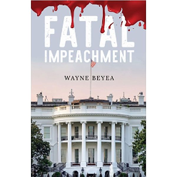 Fatal Impeachment, Wayne Beyea