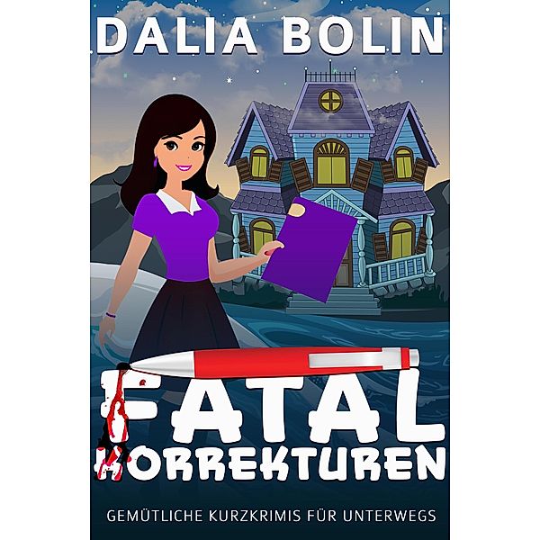 Fatal Korrekturen (Gemütliche Kurzkrimis für unterwegs) / Gemütliche Kurzkrimis für unterwegs, Dalia Bolin