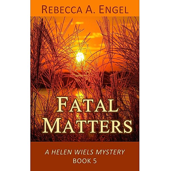 Fatal Matters (A Helen Wiels Mystery, #5) / A Helen Wiels Mystery, Rebecca A. Engel