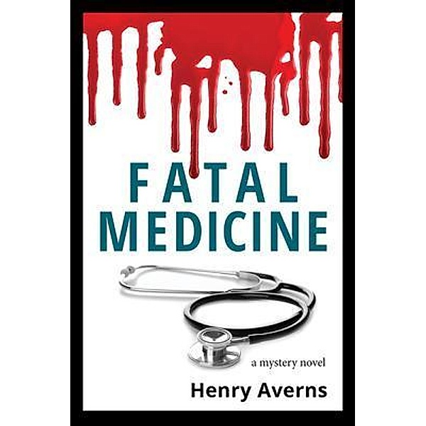 FATAL MEDICINE - A Mystery Novel / Daniel Crack, Henry Averns