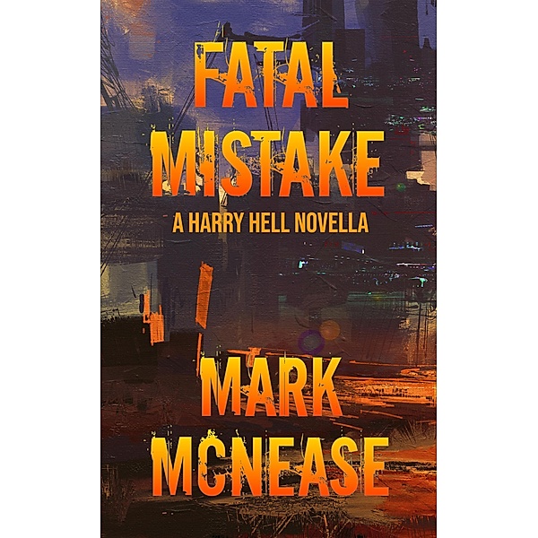 Fatal Mistake: A Harry Hell Novella, Mark McNease