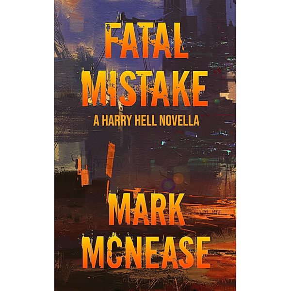 Fatal Mistake: A Harry Hell Novella, Mark McNease