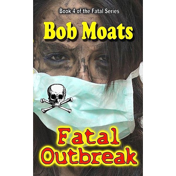 Fatal Outbreak (The Fatal Series, #4), Bob Moats