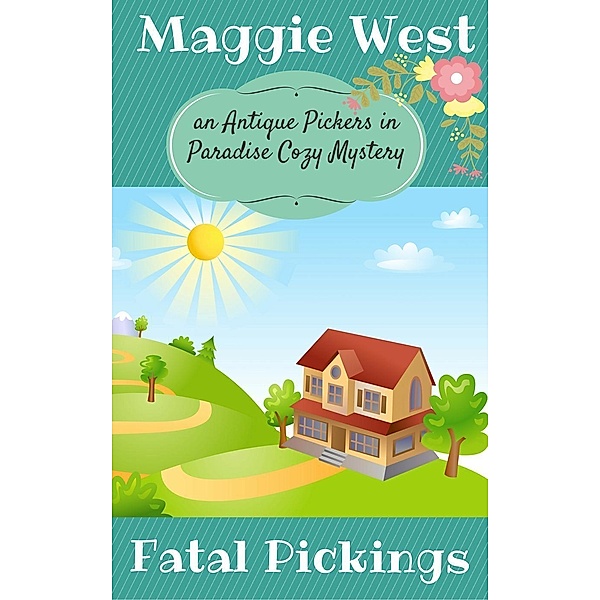 Fatal Pickings (Antique Pickers in Paradise Cozy Mystery Series, #5), Maggie West