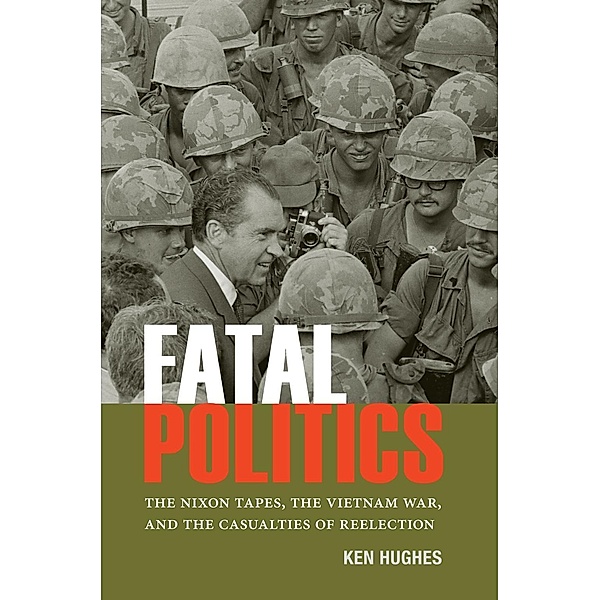Fatal Politics / Miller Center Studies on the Presidency, Ken Hughes